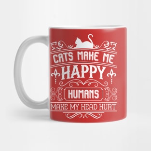 Cats make me happy. Humans make my head hurt Mug